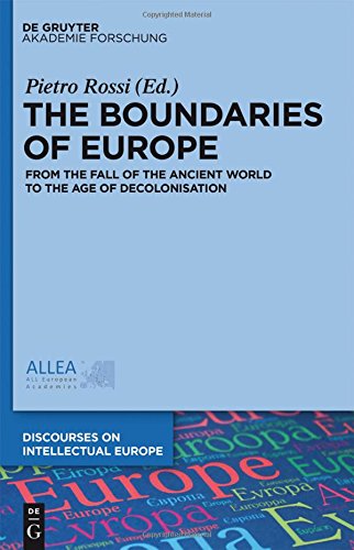 The Boundaries of Europe: From the Fall of the Ancient World to the Age of Decolonisation (Discourses on Intellectual Europe, Band 1)