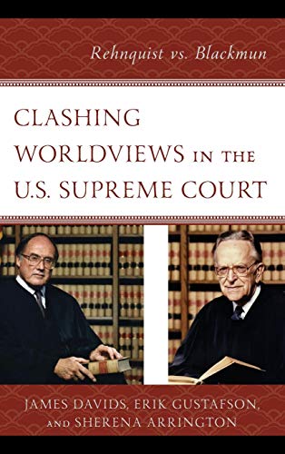 Clashing Worldviews in the U.S. Supreme Court: Rehnquist vs. Blackmun