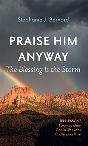 Praise Him Anyway: The Blessing Is the Storm