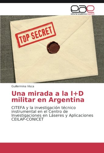 Una mirada a la I+D militar en Argentina: CITEFA y la investigación técnico instrumental en el Centro de Investigaciones en Láseres y Aplicaciones CEILAP-CONICET