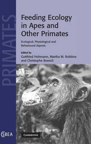 Feeding Ecology in Apes and Other Primates: Ecological, Physical, and Behavioral Aspects (Cambridge Studies in Biological and Evolutionary Anthropology, Band 48)