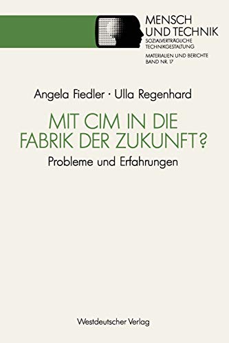 Mit CIM in die Fabrik der Zukunft?: Probleme und Erfahrungen (Sozialverträgliche Technikgestaltung, Materialien und Berichte) (German Edition)