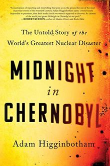 Midnight in Chernobyl: The Untold Story of the World's Greatest Nuclear Disaster by Higginbotham, Adam | Book | condition acceptable