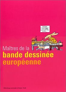 Maîtres de la bande dessinée européenne : exposition, Bibliothèque nationale de France, site François-Mitterrand, du 10 octobre 2000 au 7 janvier 2001