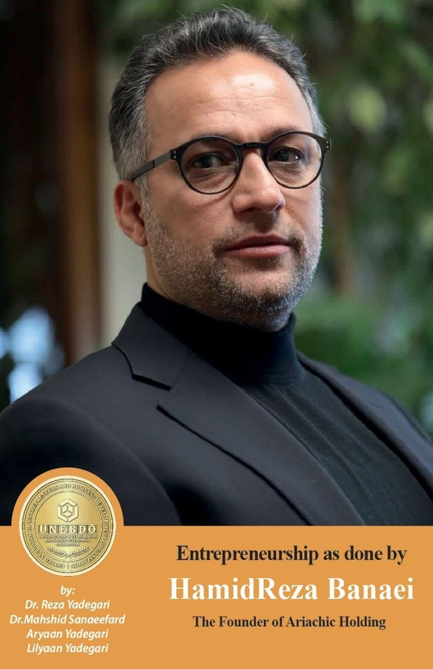 Entrepreneurship as done by HamidReza Banaei: The Founder of Ariachic Holding (Iranian Great Entrepreneurs)