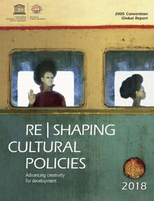 Re Shaping Cultural Policies: Advancing Creativity for Development