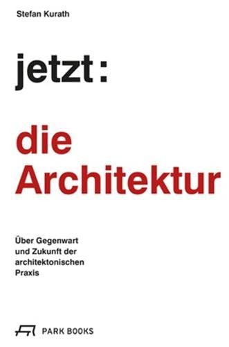 Kurath, Stefan: jetzt: die Architektur!