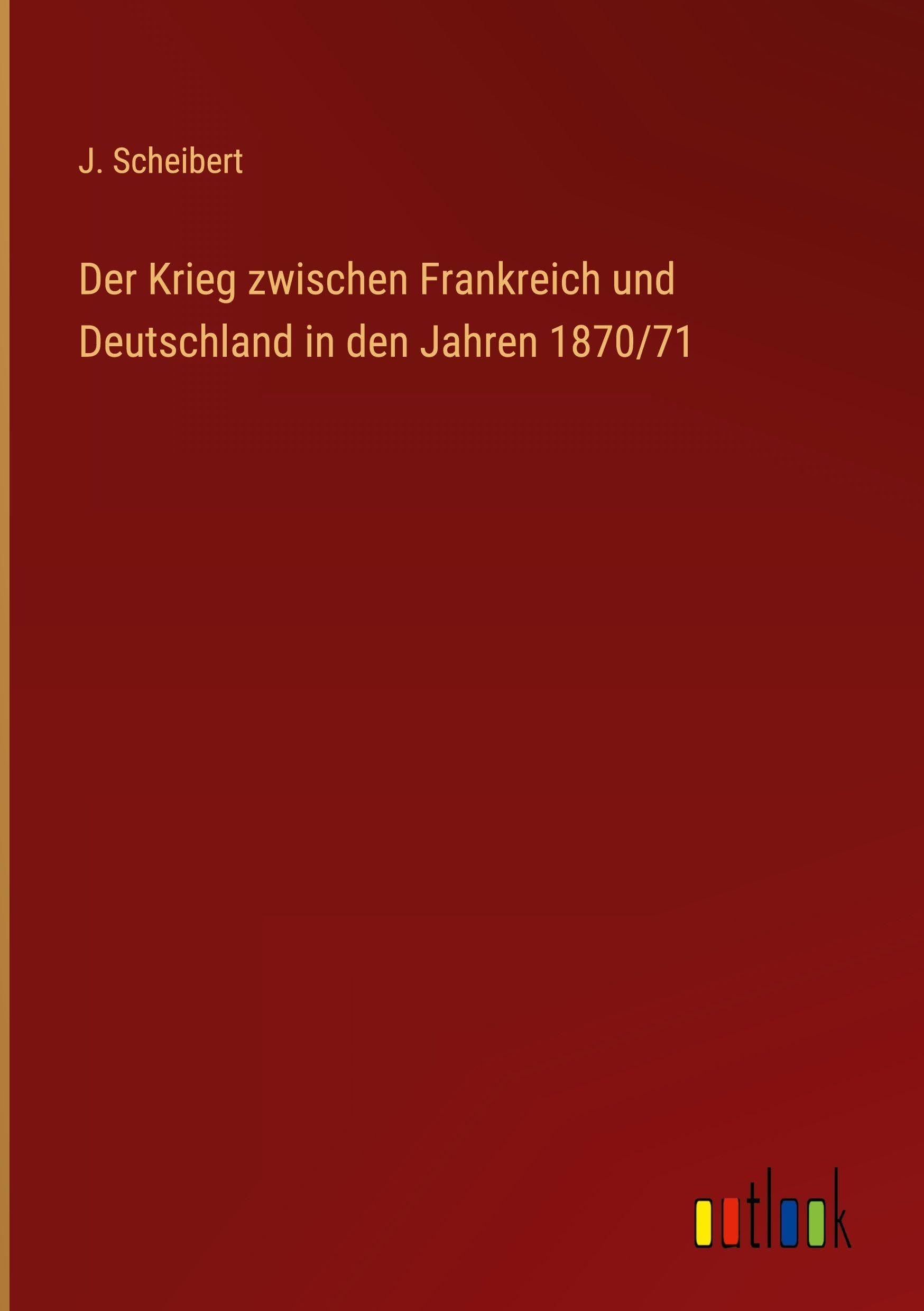 Der Krieg zwischen Frankreich und Deutschland in den Jahren 1870/71