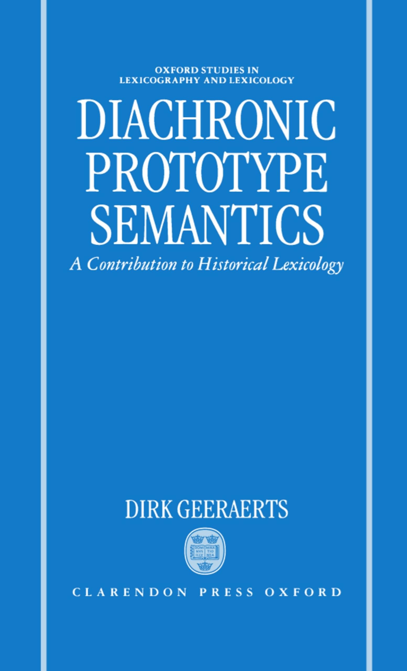 Diachronic Prototype Semantics: A Contribution to Historical Lexicology (Oxford Studies in Lexicography and Lexicology)