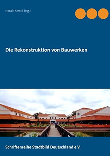 Die Rekonstruktion von Bauwerken: Schriftenreihe Stadtbild Deutschland e. V.