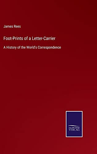 Foot-Prints of a Letter-Carrier: A History of the World's Correspondence