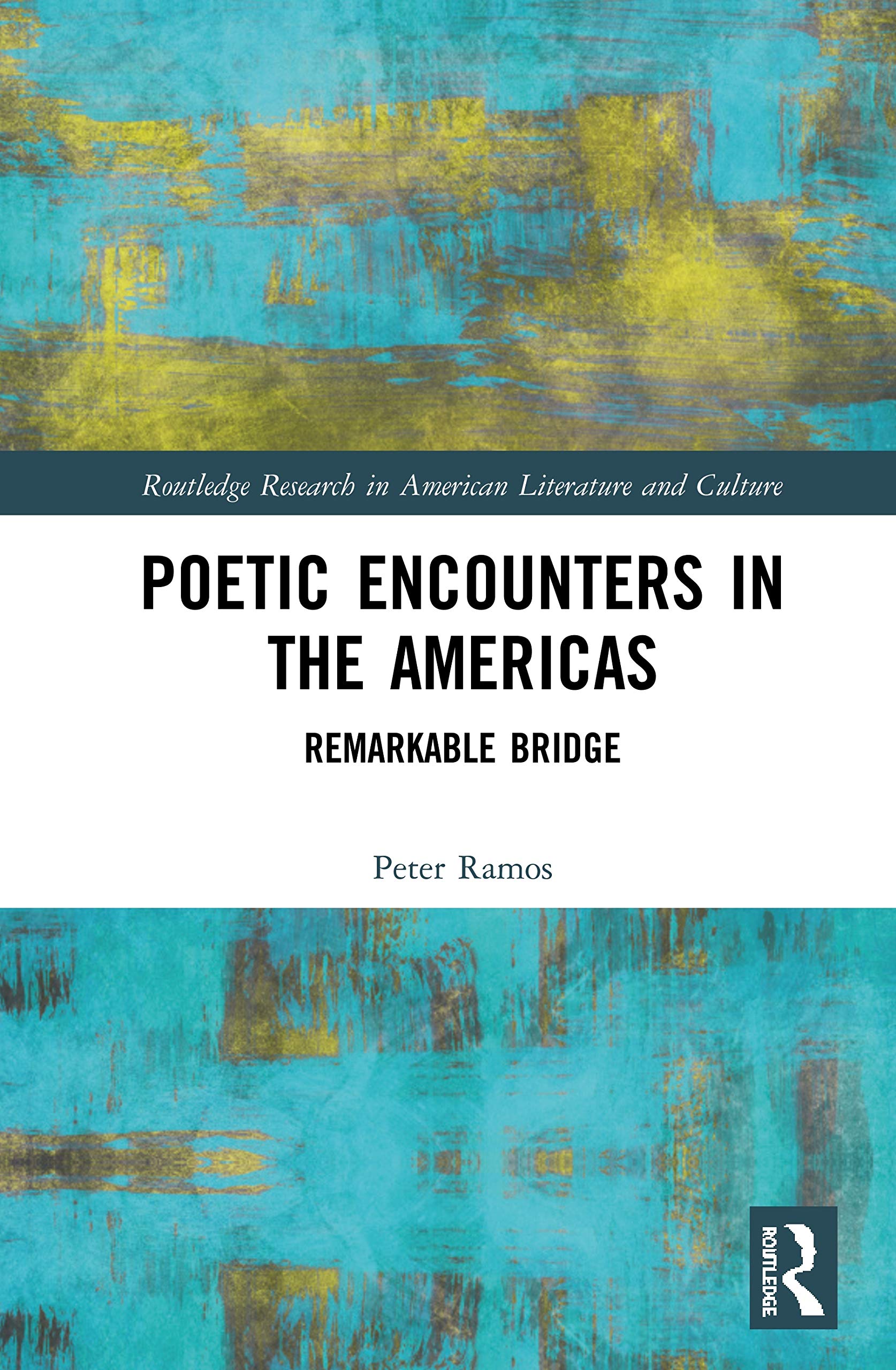 Poetic Encounters in the Americas: Remarkable Bridge (Routledge Research in American Literature and Culture)