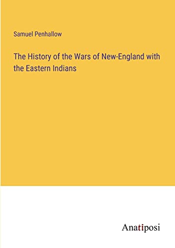 The History of the Wars of New-England with the Eastern Indians