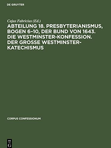 Abteilung 18. Presbyterianismus, Bogen 6¿10, Der Bund von 1643. Die Westminster-Konfession. Der Grosse Westminster-Katechismus