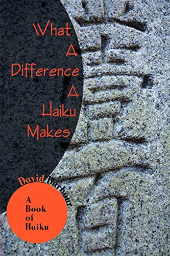 What A Difference A Haiku Makes: A Book of Haiku