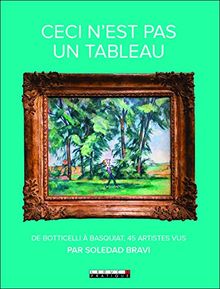 Ceci n'est pas un tableau : de Botticelli à Basquiat, 45 artistes vus par Soledad Bravi