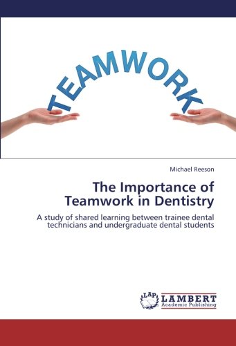 The Importance of Teamwork in Dentistry: A study of shared learning between trainee dental technicians and undergraduate dental students