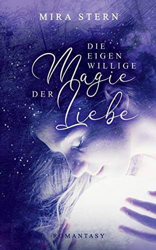 Die eigenwillige Magie der Liebe