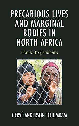Precarious Lives and Marginal Bodies in North Africa: Homo Expendibilis (After the Empire: the Francophone World and Postcolonial France)
