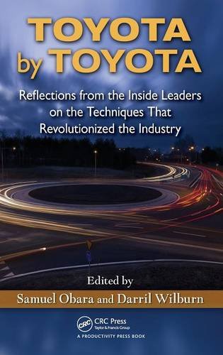 Toyota by Toyota: Reflections from the Inside Leaders on the Techniques That Revolutionized the Industry