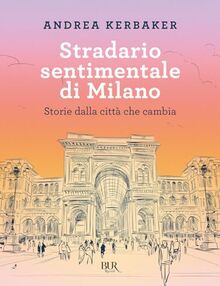 Stradario sentimentale di Milano. Storie dalla città che cambia (BUR Saggi)