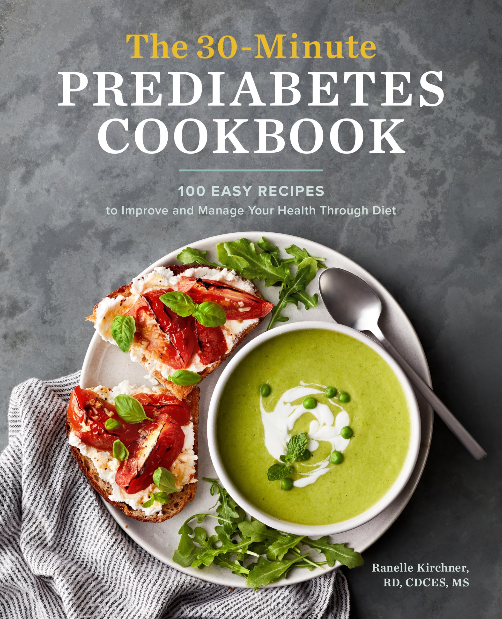 The 30-Minute Prediabetes Cookbook: 100 Easy Recipes to Improve and Manage Your Health through Diet