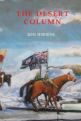 The Desert Column: Leaves from the Diary of an Australian Trooper in Gallipoli, Sinai Andpalestine During World War One