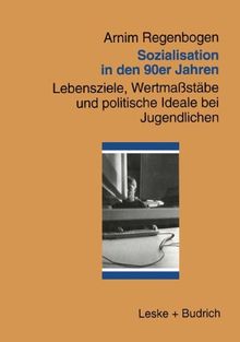 Sozialisation in den 90er Jahren: Lebensziele, Wertmaßstäbe und politische Ideale bei Jugendlichen