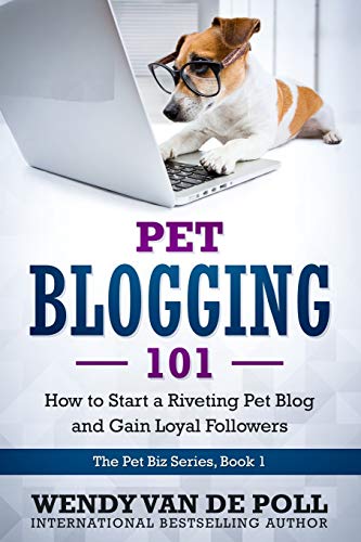 Pet Blogging 101: How to Start a Riveting Pet Blog and Gain Loyal Followers (The Pet Biz Series, Band 1)