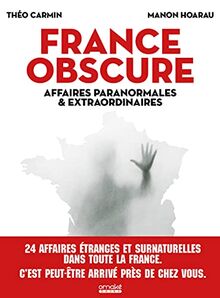France obscure : affaires paranormales & extraordinaires