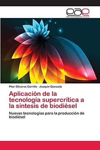 Aplicación de la tecnología supercrítica a la síntesis de biodiésel: Nuevas tecnologías para la producción de biodiésel