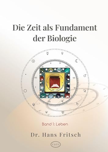 Die Zeit als Fundament der Biologie: Teil 1: Leben