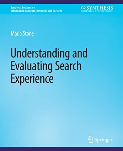 Understanding and Evaluating Search Experience (Synthesis Lectures on Information Concepts, Retrieval, and Services)