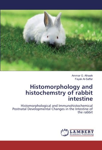 Histomorphology and histochemstry of rabbit intestine: Histomorphological and Immunohistochemical Postnatal Developmental Changes in the Intestine of the rabbit