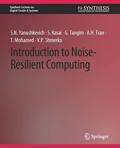 Introduction to Noise-Resilient Computing (Synthesis Lectures on Digital Circuits & Systems)