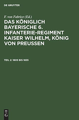 1805 bis 1835 (Das königlich bayerische 6. Infanterie-Regiment Kaiser Wilhelm, König von Preussen)