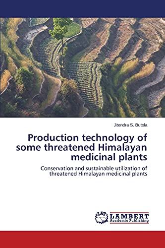 Production technology of some threatened Himalayan medicinal plants: Conservation and sustainable utilization of threatened Himalayan medicinal plants