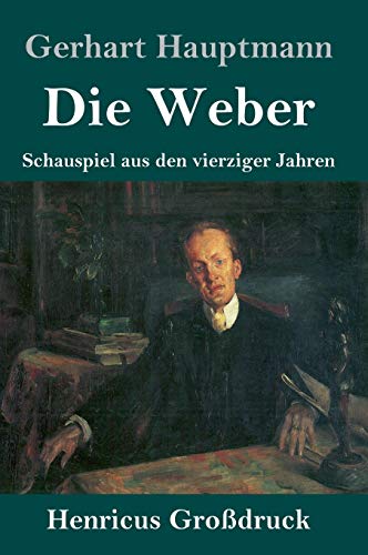 Die Weber (Großdruck): Schauspiel aus den vierziger Jahren