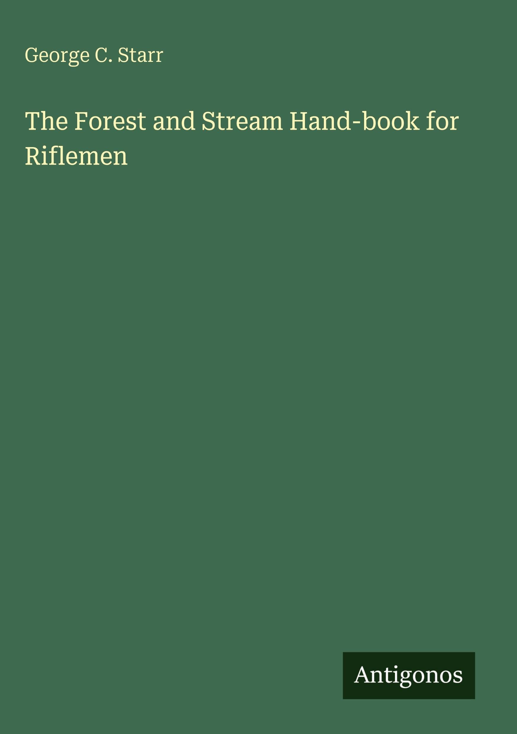 The Forest and Stream Hand-book for Riflemen