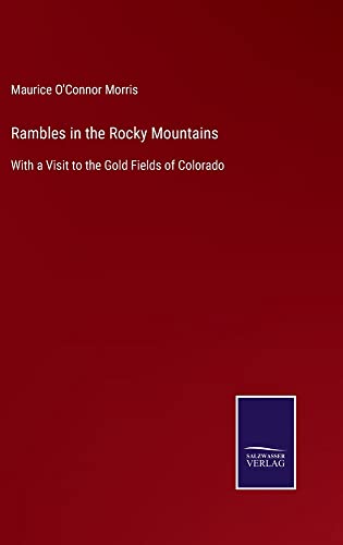 Rambles in the Rocky Mountains: With a Visit to the Gold Fields of Colorado