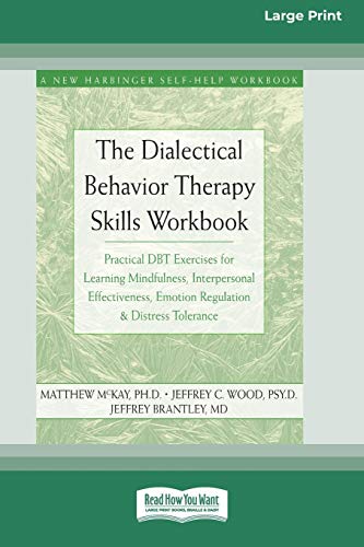 Matthew Mckay The Dialectical Behavior Therapy Skills Workbook, Practical Dbt Exercises For Learning Mindfulness, Interpersonal Effectiveness, Emotion Regulation &