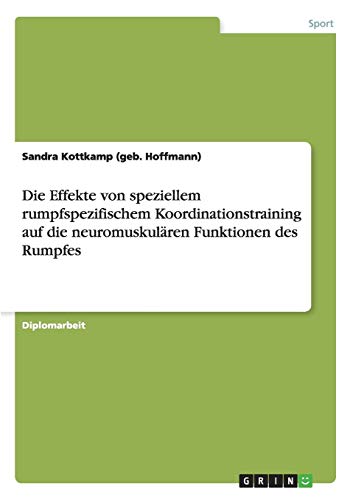 Die Effekte von speziellem rumpfspezifischem Koordinationstraining auf die neuromuskulären Funktionen des Rumpfes: Diplomarbeit