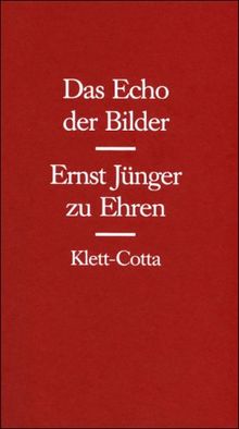 Das Echo der Bilder. Ernst Jünger zu Ehren