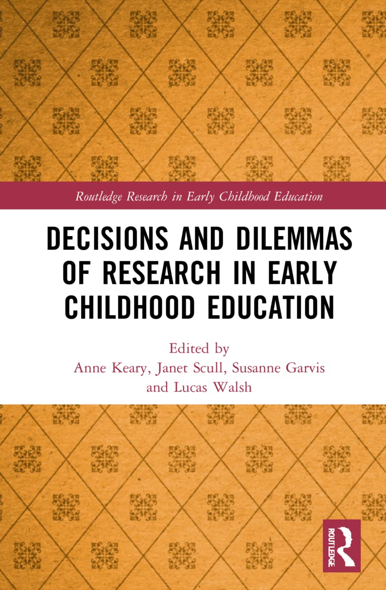 Decisions and Dilemmas of Research Methods in Early Childhood Education (Routledge Research in Early Childhood Education)