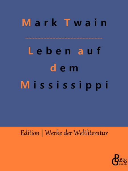 Leben auf dem Mississippi: Nach dem fernen Westen (Edition Werke der Weltliteratur)