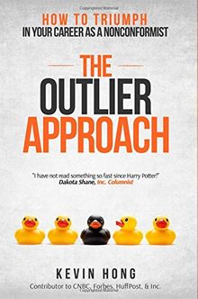 The Outlier Approach: How to Triumph in Your Career as a Nonconformist