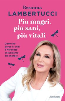 Più magri, più sani, più vitali. Come ho perso 5 chili e ritrovato entusiasmo ed energie (Vivere meglio)