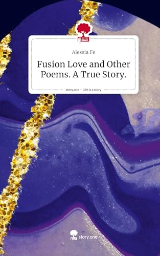 Fusion Love and Other Poems. A True Story.. Life is a Story - story.one