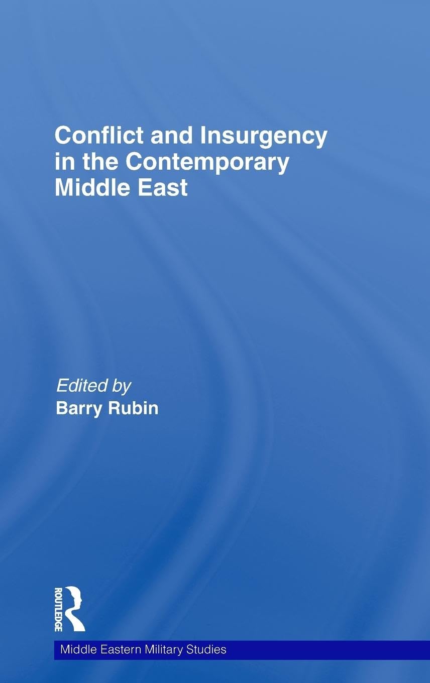 Conflict and Insurgency in the Contemporary Middle East (Middle Eastern Military Studies)