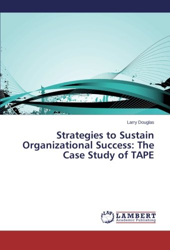Strategies to Sustain Organizational Success: The Case Study of TAPE